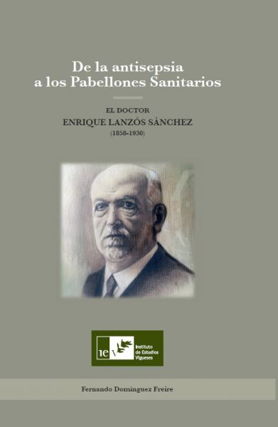 De la antisepsia a los Pabellones Sanitarios. El Doctor Enrique Lanzós Sánchez (1858-1930)