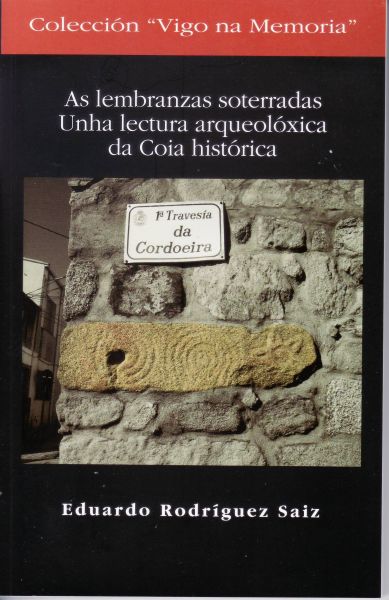 AS LEMBRANZAS SOTERRADAS.UNHA LECTURA ARQUEOLÓXICA DA COIA HISTÓRICA