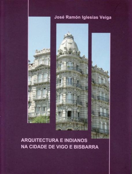 ARQUITECTURA E INDIANOS NA CIDADE DE VIGO E BISBARRA