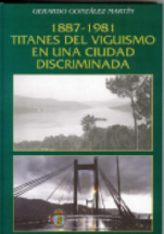 1887-1981. TITANES DEL VIGUISMO EN UNA CIUDAD DISCRIMINADA