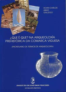 ¿QUE É QUE? NA ARQUEOLOXÍA PREHISTÓRICA DA COMARCA VIGUESA