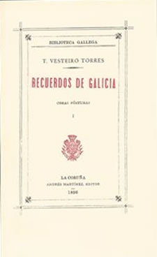 RECUERDOS DE GALICIA, 1ª Edición (Póstuma): 1896. La Coruña. Andrés Martínez, Editor, 143 p. Edición facsimilar para unir al libro “Teodosio Vesteiro Torres”: Vigo